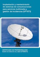 Manual Uf1873: Implantación y Mantenimiento de Sistemas de Comunicaciones para Servicios Multimedia y Gestión de Incidencias 