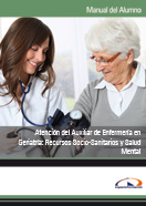 Manual Atención del Auxiliar de Enfermería en Geriatría: Recursos Socio-sanitarios y Salud Mental 