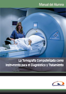 Manual la Tomografía Computerizada como Instrumento para el Diagnóstico y Tratamiento 