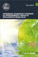 Manual Uf0216: Programación, Organización y Supervisión del Aprovisionamiento y Montaje de Instalaciones de Energía Eólica 