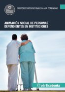 MANUAL UF0129: ANIMACIÓN SOCIAL DE PERSONAS DEPENDIENTES EN INSTITUCIONES