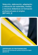 Manual Mf1443_3: Selección, Elaboración, Adaptación y Utilización de Materiales, Medios y Recursos Didácticos en Formación Profesional para el Empleo 