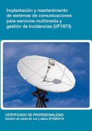 MANUAL UF1873: IMPLANTACIÓN Y MANTENIMIENTO DE SISTEMAS DE COMUNICACIONES PARA SERVICIOS MULTIMEDIA Y GESTIÓN DE INCIDENCIAS