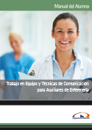 Manual Trabajo en Equipo y Técnicas de Comunicación para Auxiliares de Enfermería 