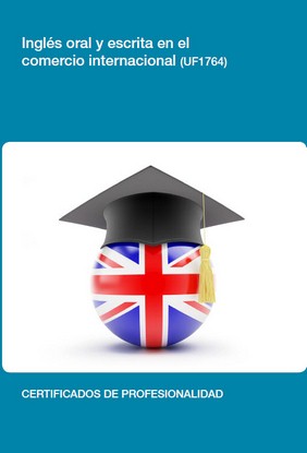 Manual Uf1764: Inglés Oral y Escrito en el Comercio Internacional 