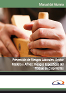 MANUAL PREVENCIÓN DE RIESGOS LABORALES. SECTOR MADERA Y AFINES: RIESGOS ESPECÍFICOS DEL TRABAJO EN CARPINTERÍAS