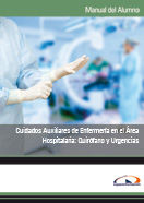 MANUAL CUIDADOS AUXILIARES DE ENFERMERÍA EN EL ÁREA HOSPITALARIA: QUIRÓFANO Y URGENCIAS