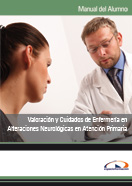 MANUAL VALORACIÓN Y CUIDADOS DE ENFERMERÍA EN ALTERACIONES NEUROLÓGICAS EN ATENCIÓN PRIMARIA