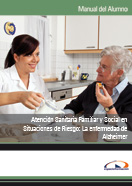 Manual Atención Sanitaria Familiar y Social en Situaciones de Riesgo: la Enfermedad de Alzheimer 