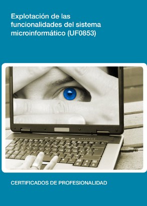 Manual Uf0853: Explotación de las Funcionalidades del Sistema Microinformático 