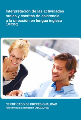 Manual Uf0330: Interpretación de las Actividades Orales y Escritas de Asistencia a la Dirección en Lengua Inglesa 