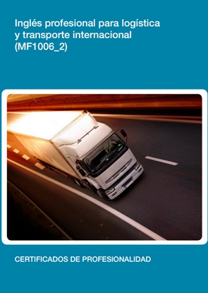 MANUAL MF1006_2: INGLÉS PROFESIONAL PARA LOGÍSTICA Y TRANSPORTE INTERNACIONAL